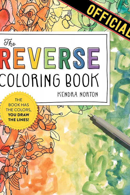 Cover Art for 9781523515271, The Reverse Coloring Book®: The Book Has the Colors, You Draw the Lines! by Kendra Norton