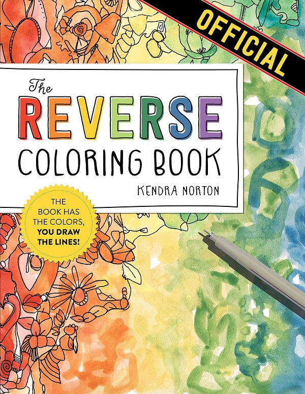 2 editions of The Reverse Coloring Book®: The Book Has the Colors, You Draw the Lines! by Kendra Norton