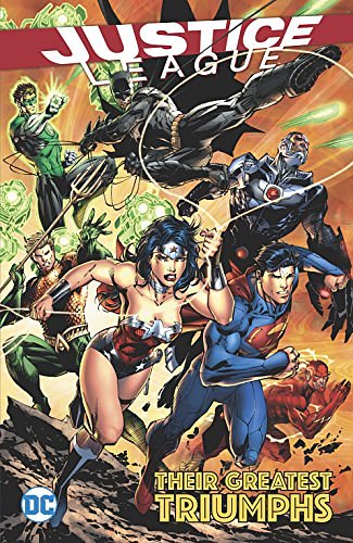 Cover Art for B075M3X53Y, Justice League: Their Greatest Triumphs (Justice League (2011-2016)) by Johns, Geoff, Waid, Mark, Hitch, Bryan