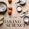 Cover Art for B08R2K7F7Y, Baking Science: Foolproof Formulas to Create the Best Cakes, Pies, Cookies, Breads and More by Levy Frances, Dikla