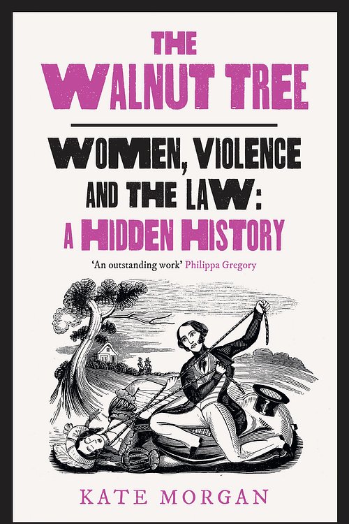 Cover Art for 9780008559618, The Walnut Tree: Women, Violence And The Law - A Hidden History by Kate Morgan