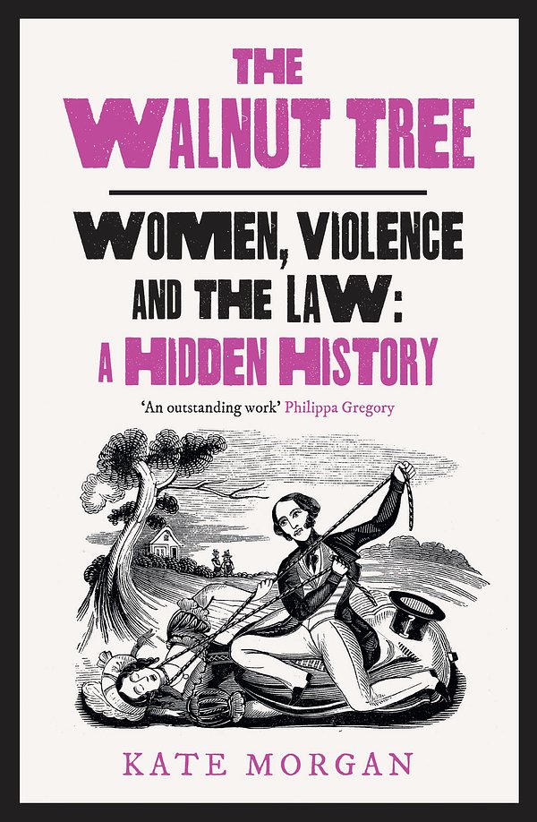 Cover Art for 9780008559618, The Walnut Tree: Women, Violence And The Law - A Hidden History by Kate Morgan