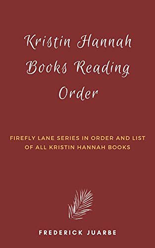 Cover Art for B07MBQM1ZT, List of Books by Kristin Hannah: Firefly Lane Series and list of all Kristin Hannah Books by Frederick Juarbe