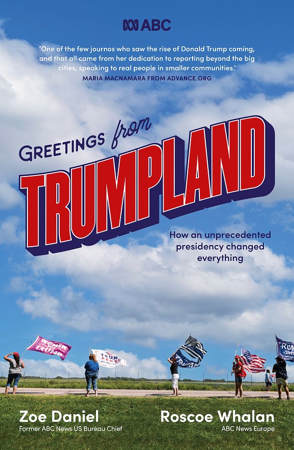 Cover Art for 9780733341519, Greetings from Trumpland by Zoe Daniel, Roscoe Whalan