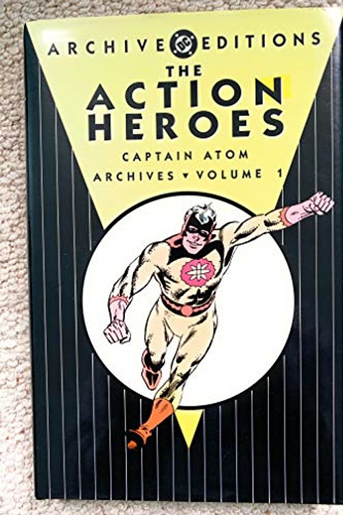 Cover Art for 0798295058348, The Action Heroes Archives: Captain Atom - Volume 01 (DC Archive Editions) by Steve Ditko