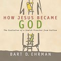 Cover Art for 9780061778193, How Jesus Became God by Bart D. Ehrman