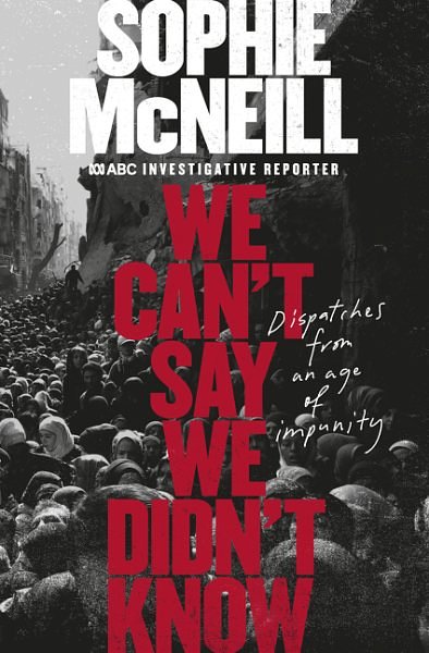 Cover Art for 9780733340154, We Can't Say We Didn't Know by Sophie McNeill