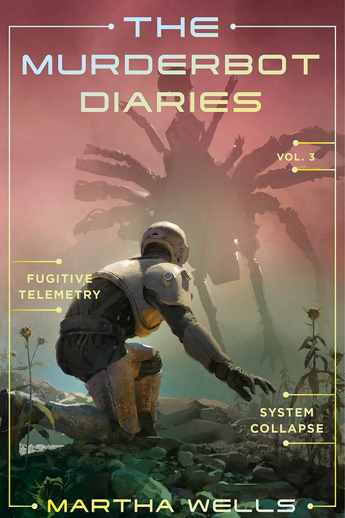 Cover Art for 9781250389848, The Murderbot Diaries Vol. 3: Fugitive Telemetry, System Collapse by Martha Wells