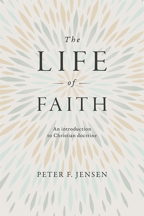 Cover Art for 9781925424799, The Life of Faith by Peter Jensen