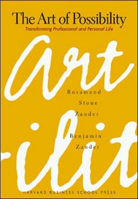 Cover Art for 9780875847702, The Art of Possibility: Transforming Professional and Personal Life by Rosamund Stone Zander, Benjamin Zander