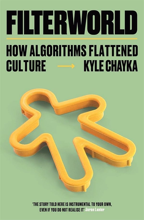 Cover Art for 9781788706988, Filterworld: How Algorithms Flattened Culture by Kyle Chayka
