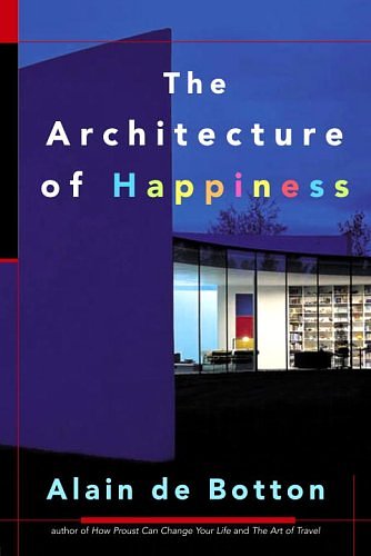 Cover Art for 9780771026027, The Architecture of Happiness by De Botton, Alain