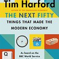 Cover Art for 9781408712665, The Next Fifty Things that Made the Modern Economy by Tim Harford