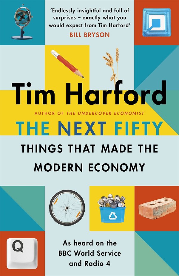 Cover Art for 9781408712665, The Next Fifty Things that Made the Modern Economy by Tim Harford