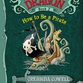 Cover Art for 9780316376396, How to Train Your Dragon: How to Be a Pirate by Cressida Cowell