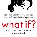 Cover Art for 9781848549562, What If?: Serious Scientific Answers to Absurd Hypothetical Questions by Randall Munroe