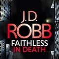 Cover Art for 9781405547031, Faithless in Death: An Eve Dallas thriller (Book 52) by J. D. Robb