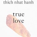 Cover Art for 9781645472445, True Love: A Practice for Awakening the Heart by Hanh, Thich Nhat