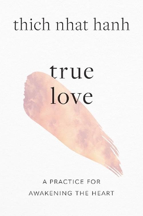 Cover Art for 9781645472445, True Love: A Practice for Awakening the Heart by Hanh, Thich Nhat