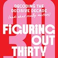 Cover Art for 9781761344862, Figuring Out Thirty: Decoding the decisive decade (and what really matters) by Bridget Hustwaite