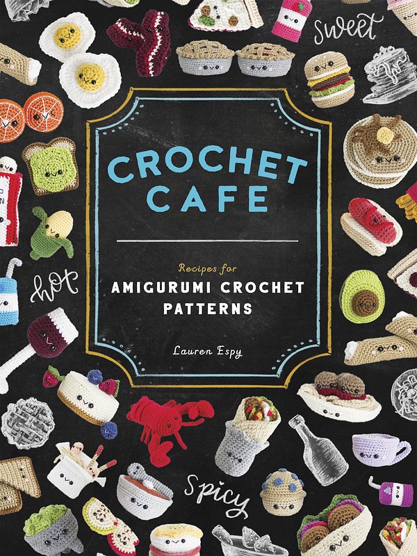 Cover Art for 9781944515935, Crochet Cafe: Recipes for Amigurumi Crochet Patterns by Lauren Espy