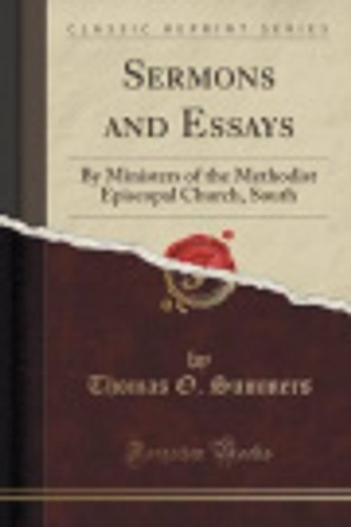 Cover Art for 9781331391906, Sermons and Essays: By Ministers of the Methodist Episcopal Church, South (Classic Reprint) by Thomas O. Summers