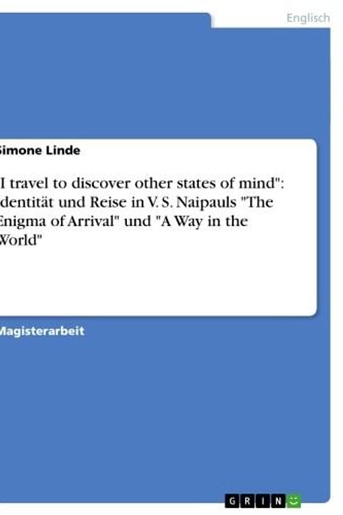 Cover Art for 9783638826167, 'I travel to discover other states of mind': Identität und Reise in V.S. Naipauls 'The Enigma of Arrival' und 'A Way in the World' by Simone Linde