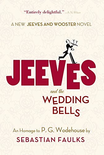 Cover Art for B00DA737JG, Jeeves and the Wedding Bells: An Homage to P.G. Wodehouse (Jeeves and Wooster Book 16) by Sebastian Faulks