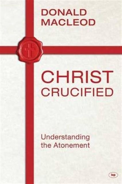 Cover Art for 9781783591015, Christ Crucified by Donald Macleod