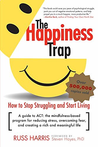 Cover Art for B004XI12O8, The Happiness Trap: How to Stop Struggling and Start Living: A Guide to ACT by Russ Harris