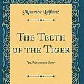 Cover Art for 9780364124963, The Teeth of the Tiger: An Adventure Story by Maurice Leblanc