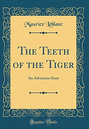 Cover Art for 9780364124963, The Teeth of the Tiger: An Adventure Story by Maurice Leblanc