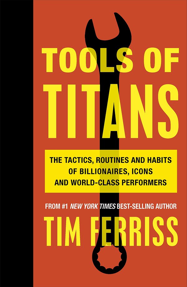 Cover Art for 9781473551237, Tools of Titans: The Tactics, Routines, and Habits of Billionaires, Icons, and World-Class Performers by Timothy Ferriss