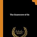 Cover Art for 9780343872984, The Scarecrow of Oz by Lyman Frank Baum