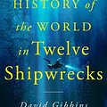 Cover Art for 9781250325372, A History of the World in Twelve Shipwrecks by David Gibbins