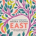 Cover Art for 9781250750730, East: 120 Vegan and Vegetarian Recipes from Bangalore to Beijing by Meera Sodha