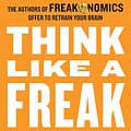 Cover Art for 9780062218339, Think Like a Freak by Steven D. Levitt, Stephen J. Dubner