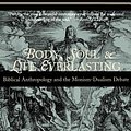 Cover Art for 9780802846006, Body, Soul and Life Everlasting by John W. Cooper