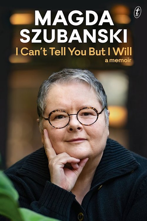 Cover Art for 9781922458810, I Can't Tell You But I Will by Magda Szubanski