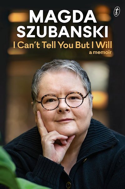 Cover Art for 9781922458810, I Can't Tell You But I Will by Magda Szubanski