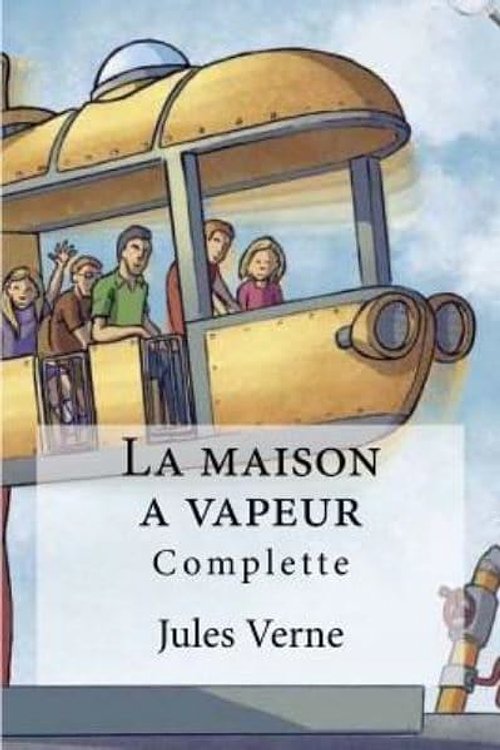 Cover Art for 9781530983742, La maison a vapeur by Jules Verne