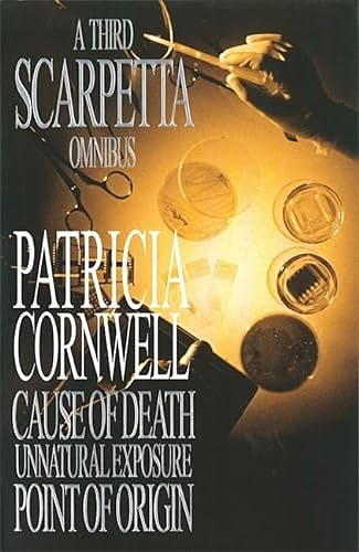 3 editions of A Third Scarpetta Omnibus: Cause Of Death / Unnatural Exposure / Point Of Origin by Patricia Cornwell
