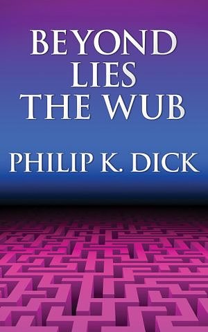 Cover Art for 9781974998517, Beyond Lies the Wub by Philip K. Dick