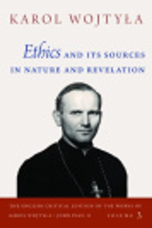 Cover Art for 9780813240947, Ethics and Its Sources in Nature and Revelation (Eng Crit Ed Works of Karol Wojtyla / John Paul II) by Karol Wojtyla