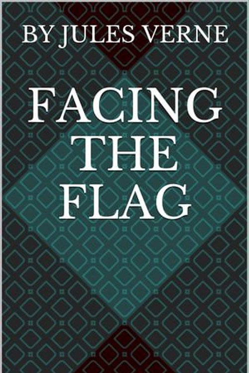 Cover Art for 1230000847100, Facing the Flag by Jules Verne