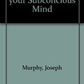 Cover Art for B001AUB17A, The power of your Subconcious Mind by Joseph Murphy