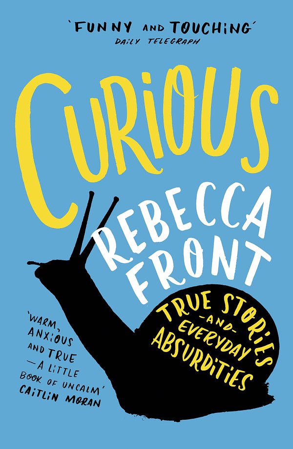 Cover Art for 9781780226118, Curious: True Stories and Loose Connections by Rebecca Front