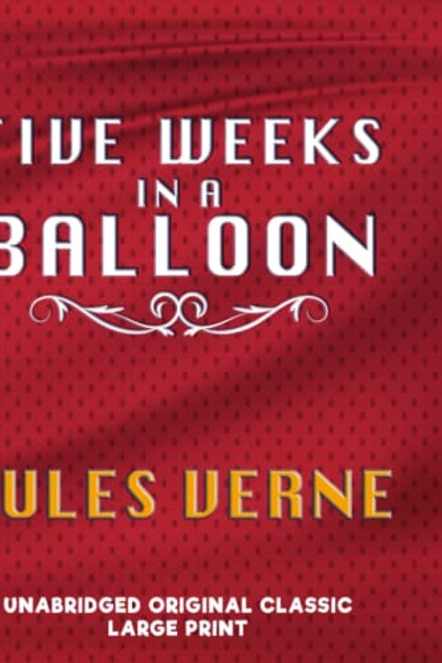Cover Art for 9798847429290, FIVE WEEKS IN A BALLOON: UNABRIDGED ORIGINAL CLASSIC - LARGE PRINT by JULES VERNE