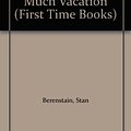 Cover Art for 9780606041690, The Berenstain Bears and Too Much Vacation (First Time Books) by Stan Berenstain, Jan Berenstain