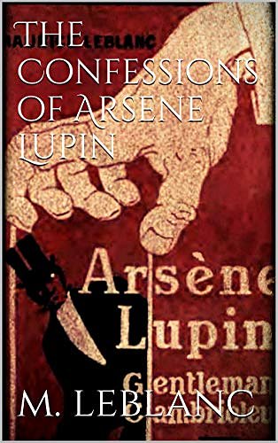 Cover Art for B07N2Y1MBK, The Confessions of Arsène Lupin by Maurice Leblanc